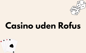 Casino Uden Casinoer Uden ROFUS En Guide Til Spiloplevelser Casino Uden Casinoer Uden ROFUS En Guide Til Spiloplevelser
